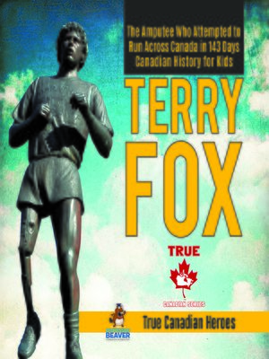 cover image of Terry Fox--The Amputee Who Attempted to Run Across Canada in 143 Days--Canadian History for Kids--True Canadian Heroes